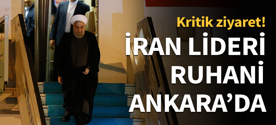 Hasan Ruhani Ankara'ya geldi...