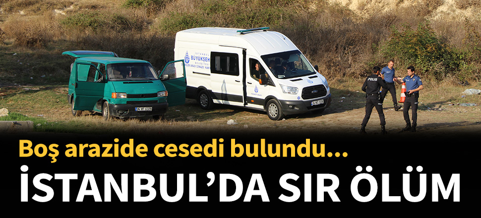 Boş arazide cesedi bulundu...