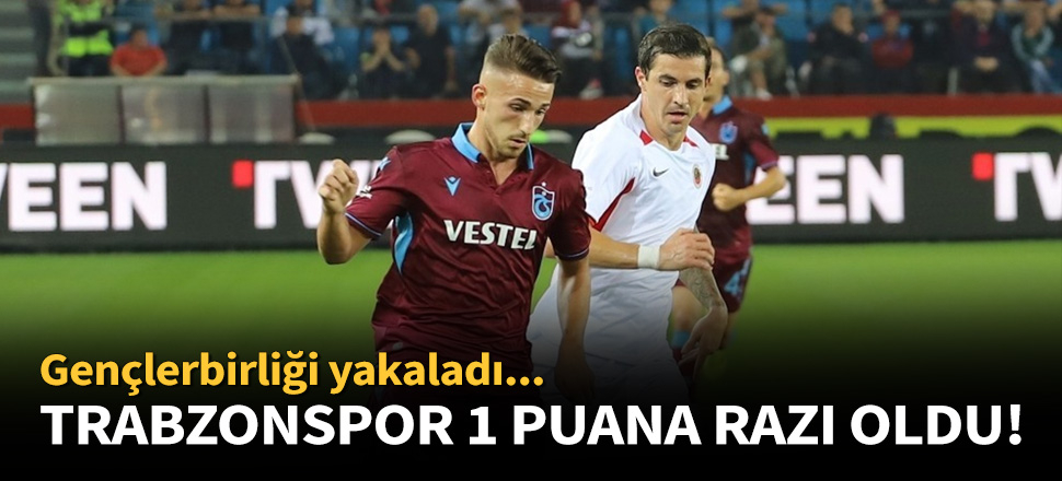 Trabzonspor, Gençlerbirliği ile 2-2 berabere kaldı