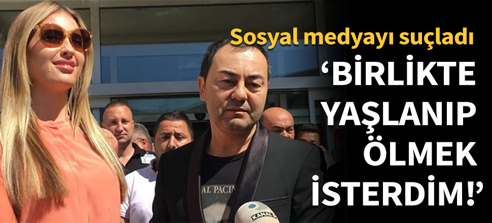 "Birlikte yaşlanıp ölmek isterdim!"