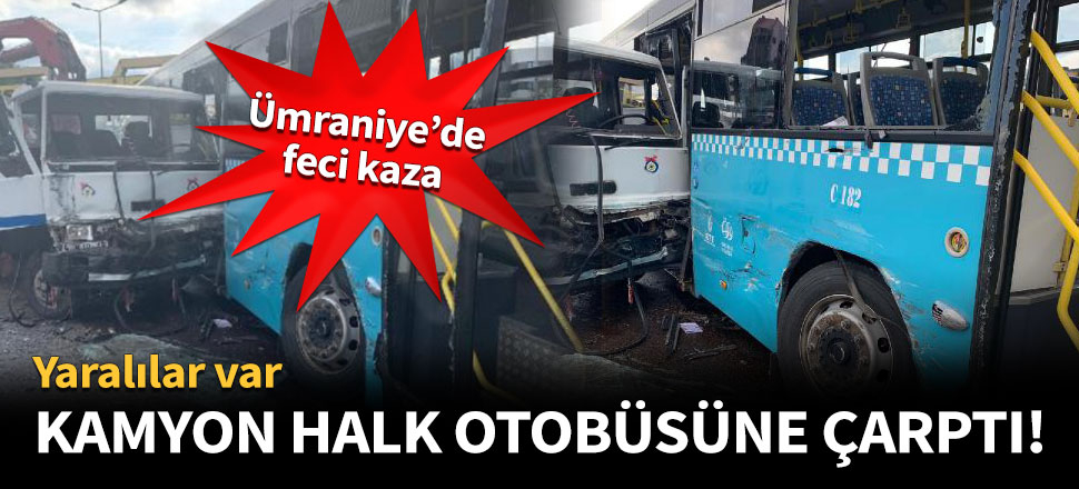 Kamyon halk otobüsüne çarptı!
