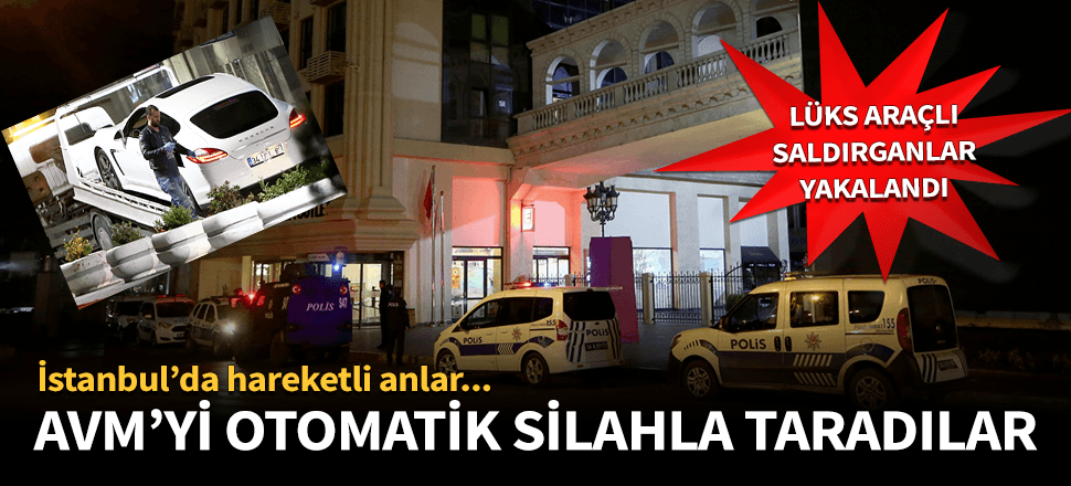 İstanbul'da AVM'ye otomatik silahla saldırı düzenlediler!
