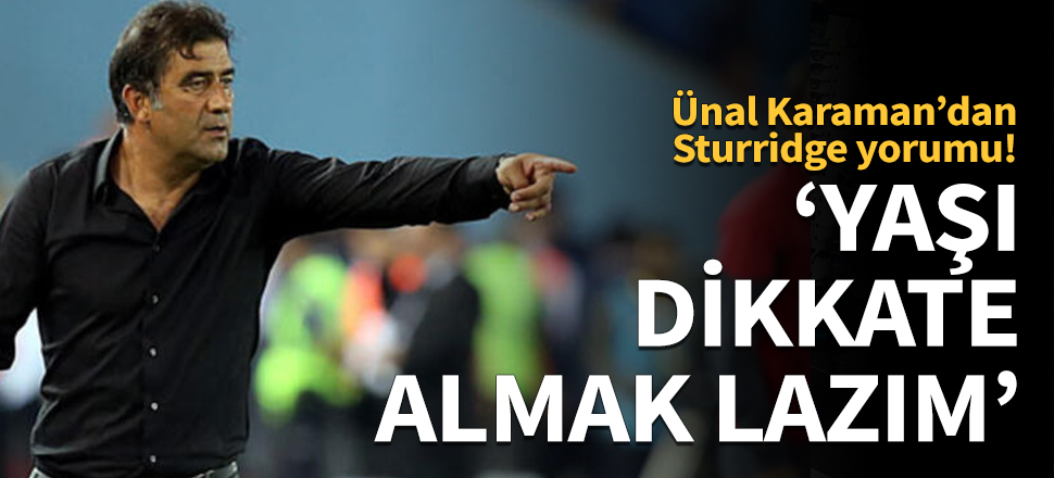 'Yaşı dikkate almak lazım'