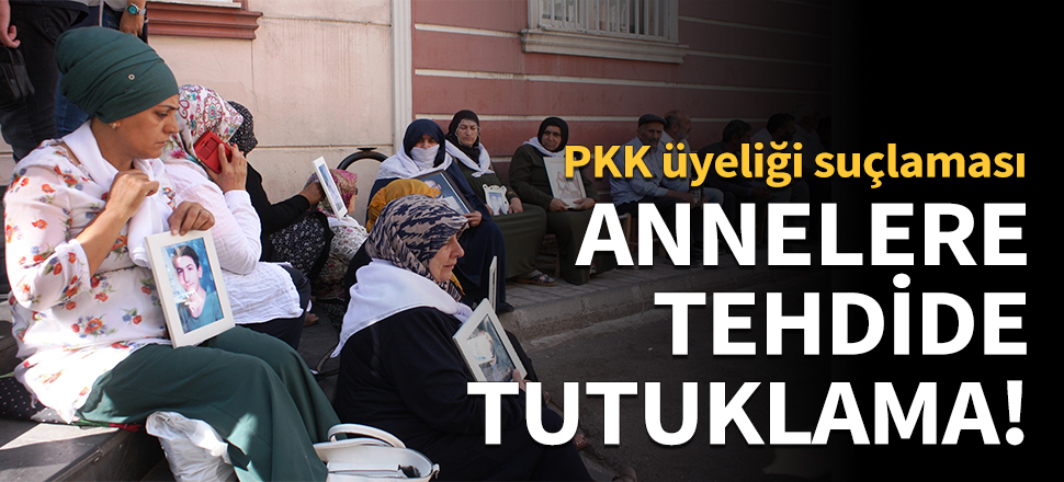 Diyarbakır annelerine tehdide tutuklama!