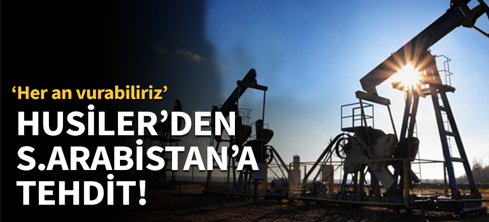 Husiler'den Suudi Arabistan'a tehdit!