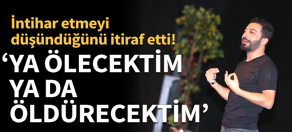 İntihar etmeyi düşündüğünü itiraf etti!
