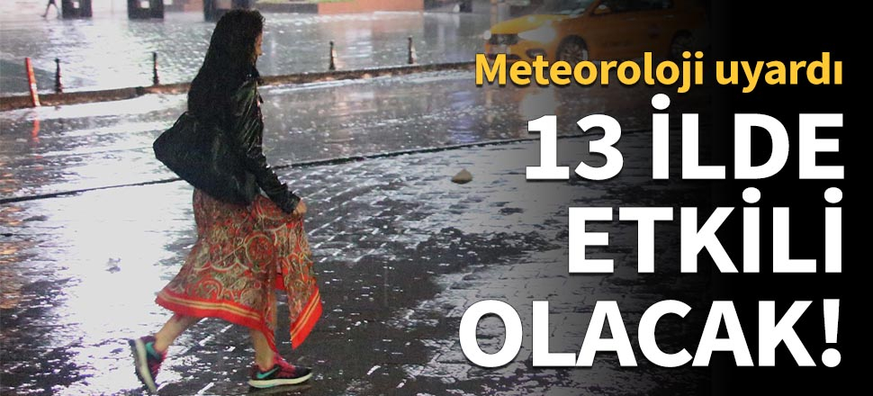 13 ilde etkili olacak!