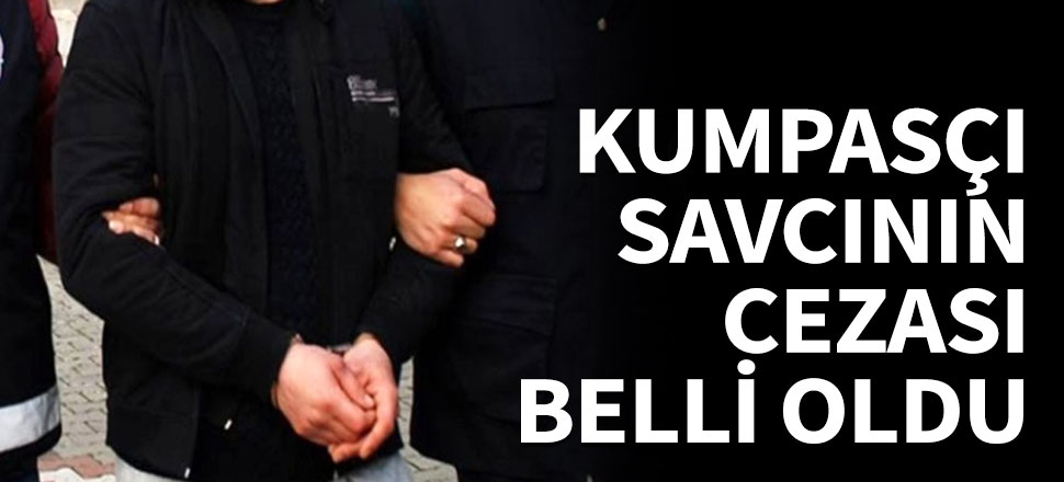 Kumpasçı savcının cezası belli oldu