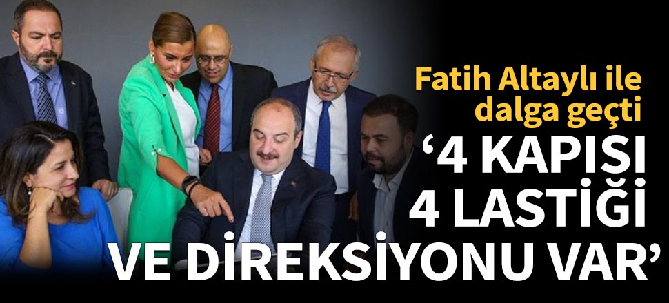 "4 kapısı var, 4 lastiği var, direksiyonu var!"