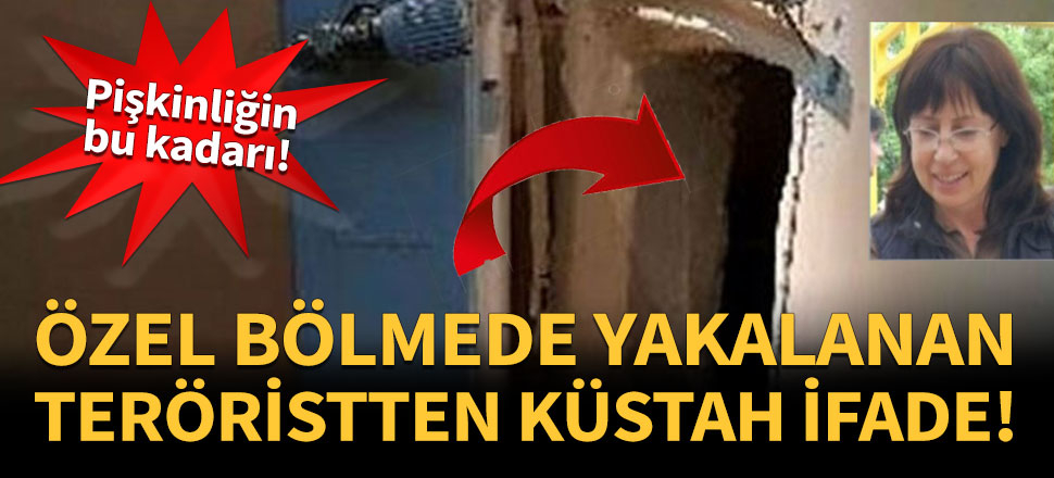 Özel bölmede yakalanan teröristten küstah ifade!