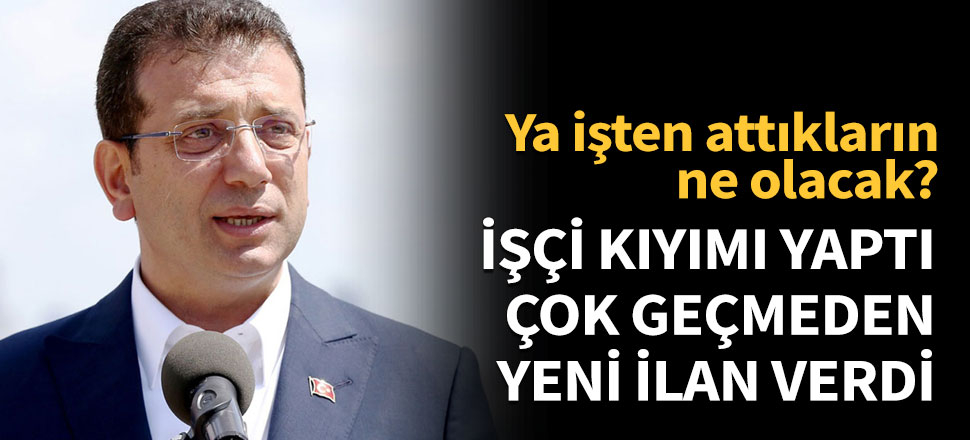 İşçi kıyımı yaptı, çok geçmeden yeni ilan verdi