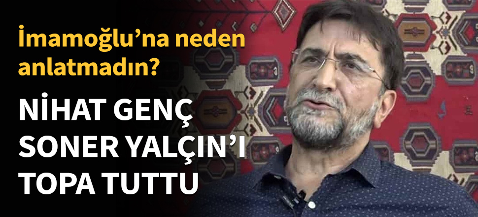 Nihat Genç, Soner Yalçın'ı topa tuttu...