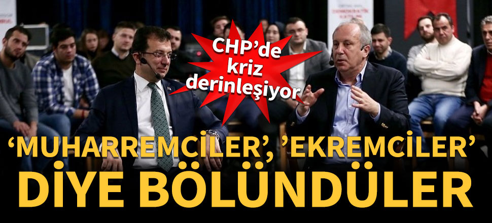 'Muharremciler', 'Ekremciler' diye bölündüler!