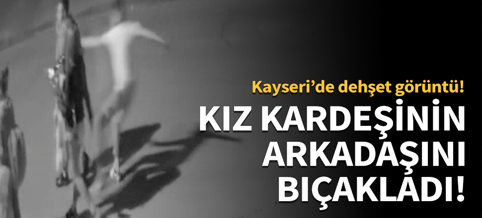 Kız kardeşinin arkadaşını arkadan bıçakladı!