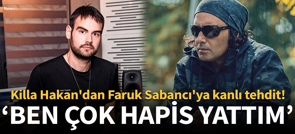 Killa Hakan'dan Faruk Sabancı'ya kanlı tehdit!