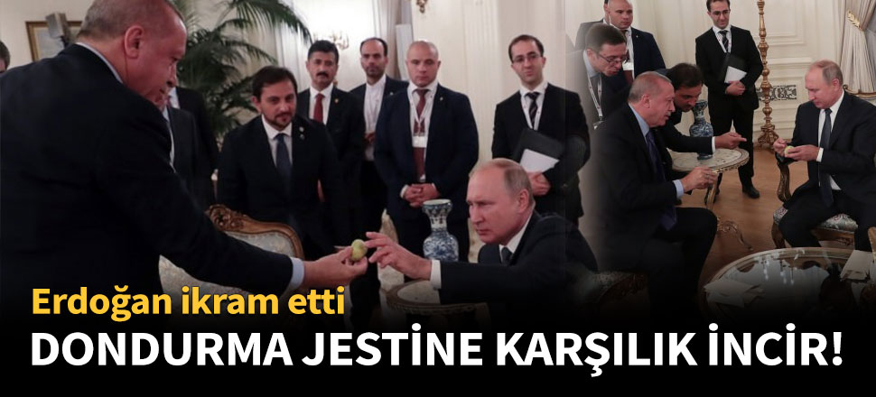 Putin'in dondurma jestine karşılık incir!