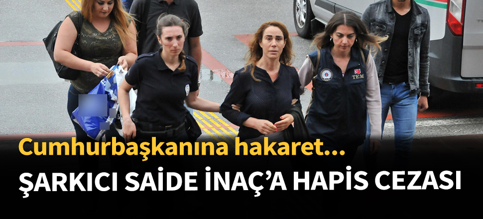 Şarkıcı Saide İnaç'a hapis cezası...