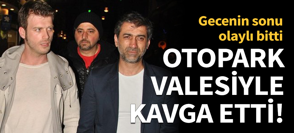 Otopark valesiyle kavga etti!