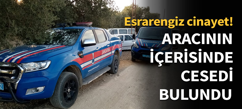 Aracının içerisinde cesedi bulundu...