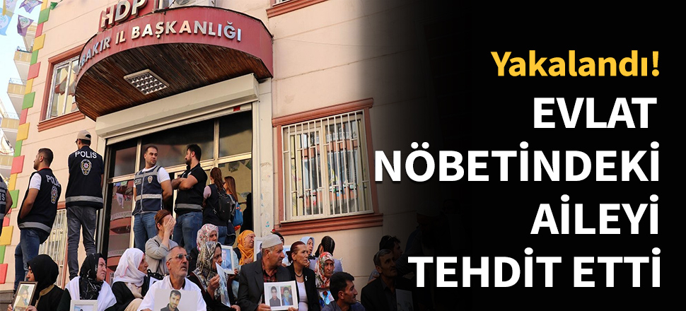 Evlat nöbetindeki aileyi tehdit etti...