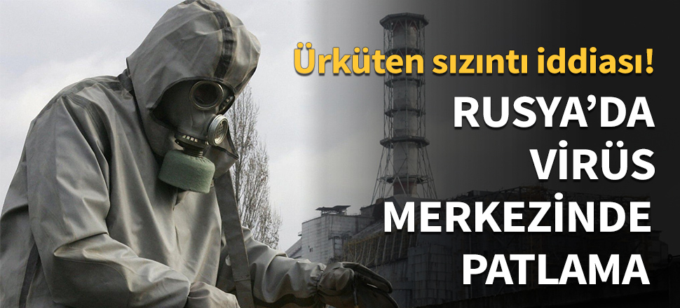 Rusya'da virüs merkezinde patlama...