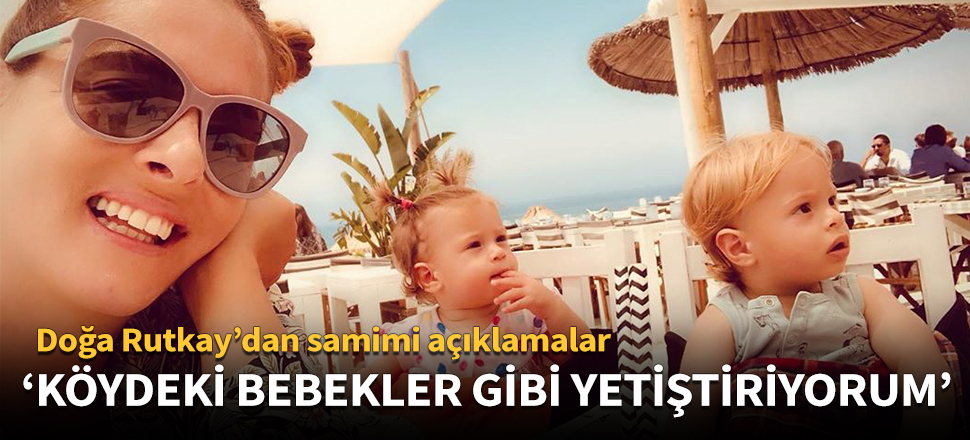 'Çocuklarımı köydeki gibi yetiştiriyorum'