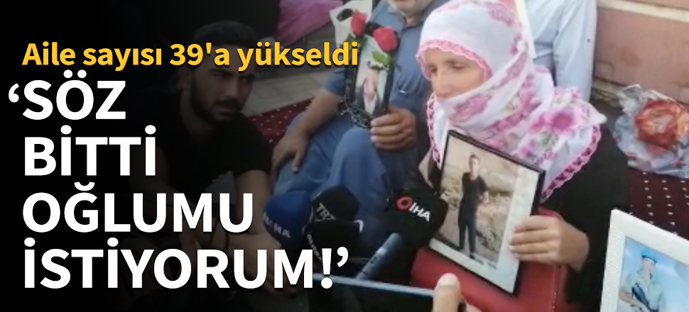 “Söz bitti, oğlumu istiyorum”
