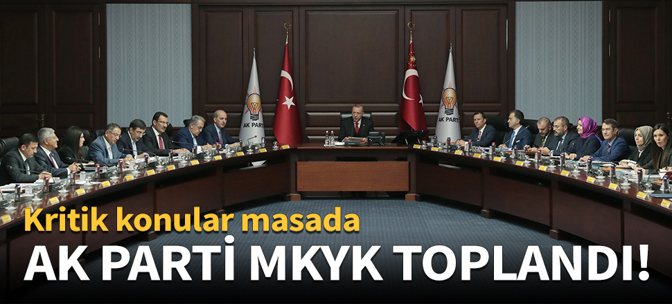AK Parti MKYK toplandı!