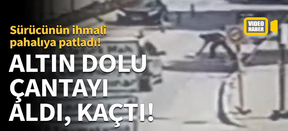 Altın dolu çantayı aldı, kaçtı!