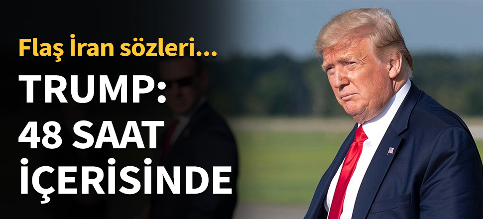 Trump: 48 saat içerisinde...