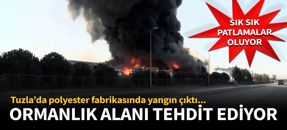 Tuzla'da yanan fabrikada şiddetli patlama! Yaralılar var...