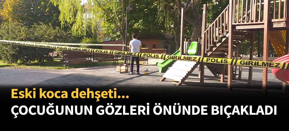Çocuğunun gözleri önünde bıçakladı...