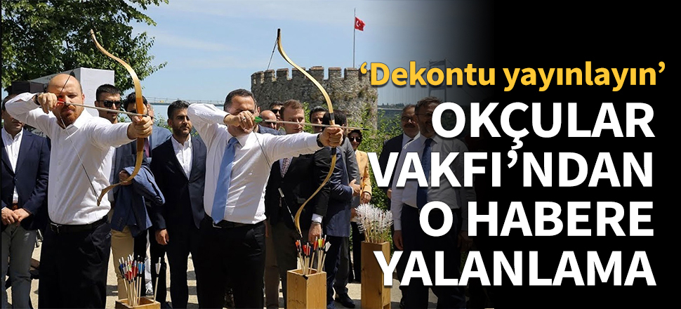 Okçular Vakfı'ndan Sözcü'nün haberine yalanlama!