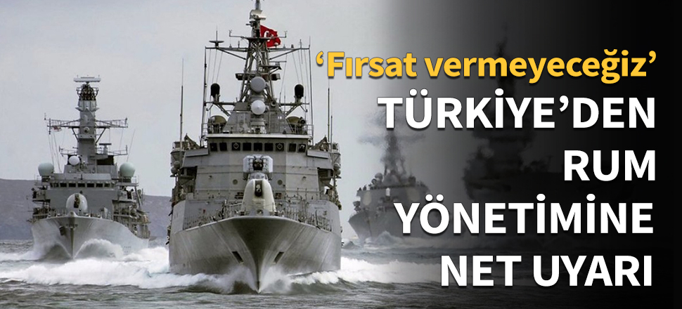 Türkiye'den Rumlara 'Doğu Akdeniz' uyarısı!