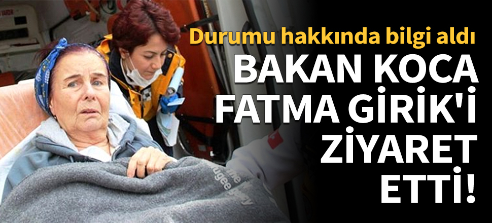 Bakan Koca Fatma Girik'i hastanede ziyaret etti!