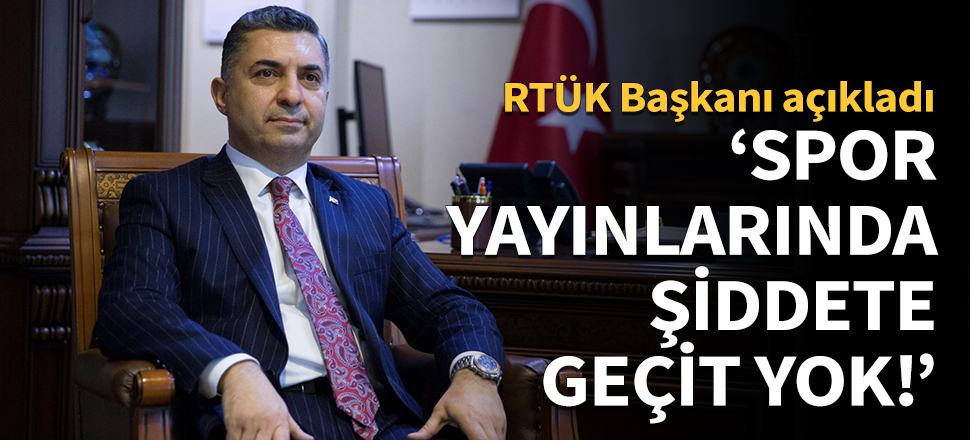 'Spor yayınlarında şiddete geçit yok!'