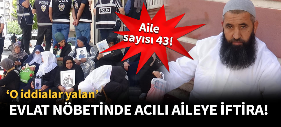 Evlat nöbetinde acılı aileye iftira!