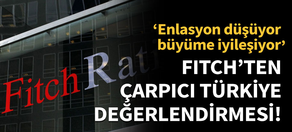 FITCH'ten çarpıcı Türkiye değerlendirmesi!