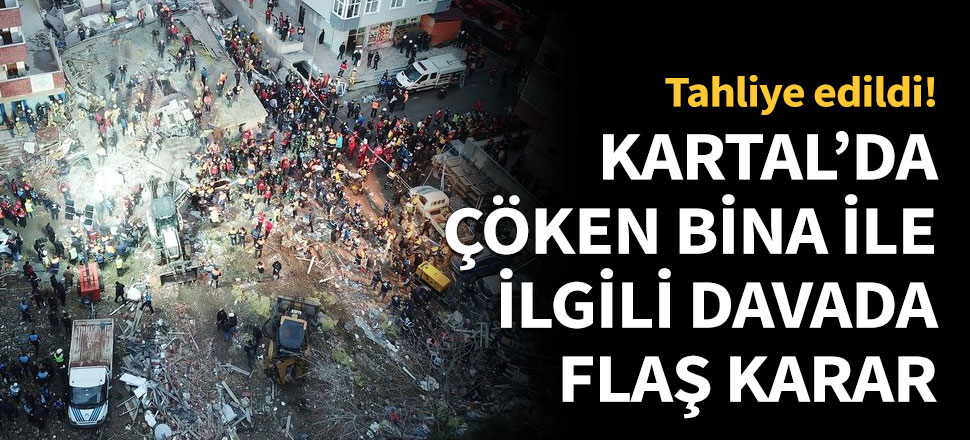 Kartal'da çöken bina davasında tahliye!