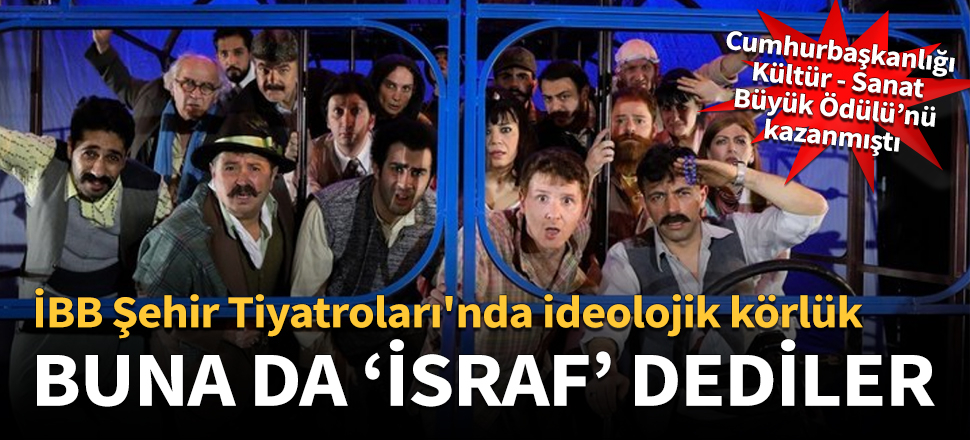 İBB Şehir Tiyatroları'nda ideolojik körlük ve sansür başladı!