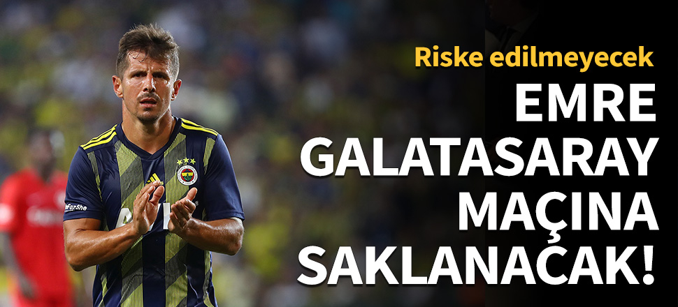 Emre, Galatasaray maçına saklanacak!