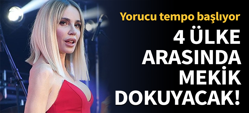 Gülşen 4 ülke arasında mekik dokuyacak!
