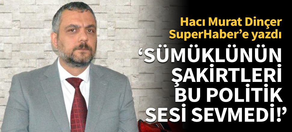 "Sümüklünün şakirtleri bu politik sesi sevmedi!"