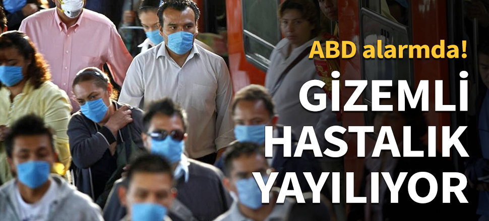 Gizemli hastalık yayılmaya devam ediyor...