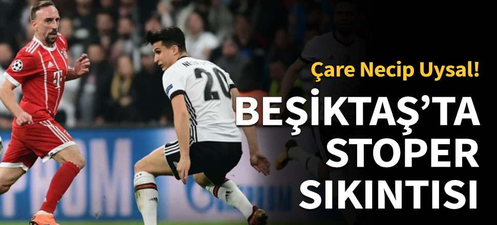 Beşiktaş'ta stoper sıkıntısı!