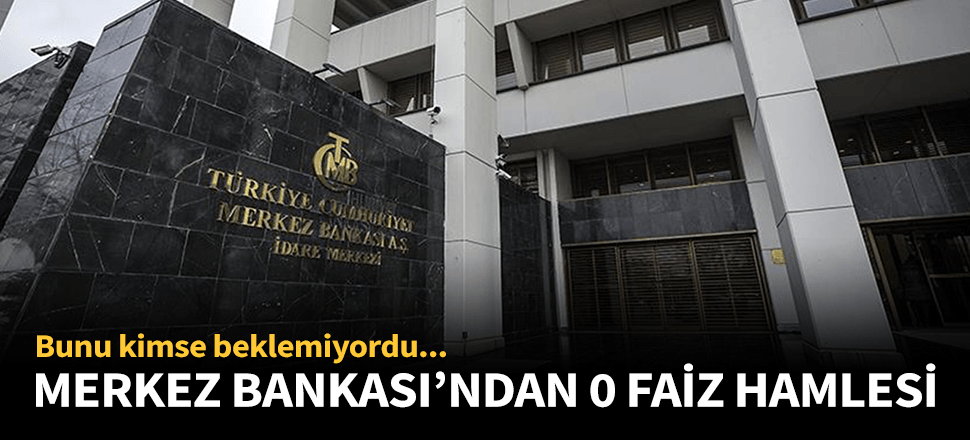 Merkez Bankası'ndan 0 faiz hamlesi!