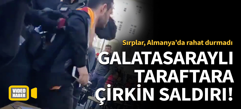 Galatasaraylı taraftara çirkin saldırı!
