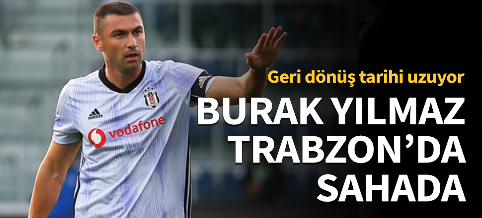 Burak Yılmaz, Trabzon'da sahada