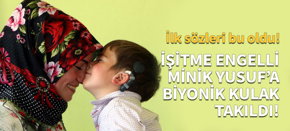 Minik Yusuf 'a biyonik kulak takıldı!