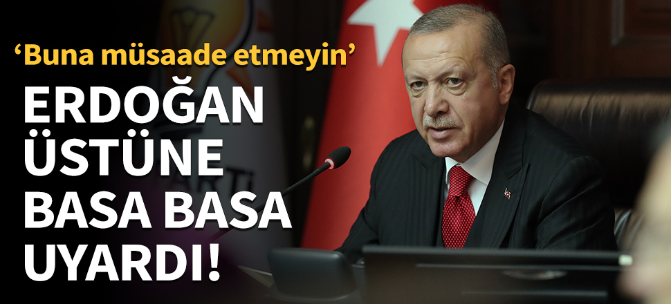 Erdoğan üstüne basa basa uyardı!